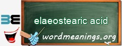 WordMeaning blackboard for elaeostearic acid